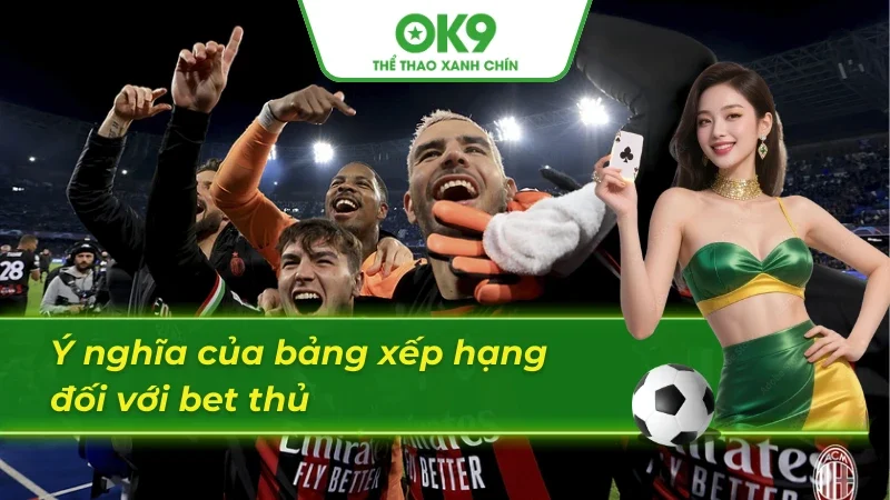 Tầm quan trọng của bảng xếp hạng bóng đá Ý đối với bet thủ