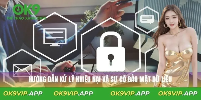 Hướng dẫn xử lý khiếu nại và sự cố bảo mật dữ liệu