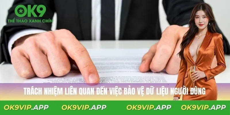 Trách nhiệm liên quan đến việc bảo vệ dữ liệu người dùng