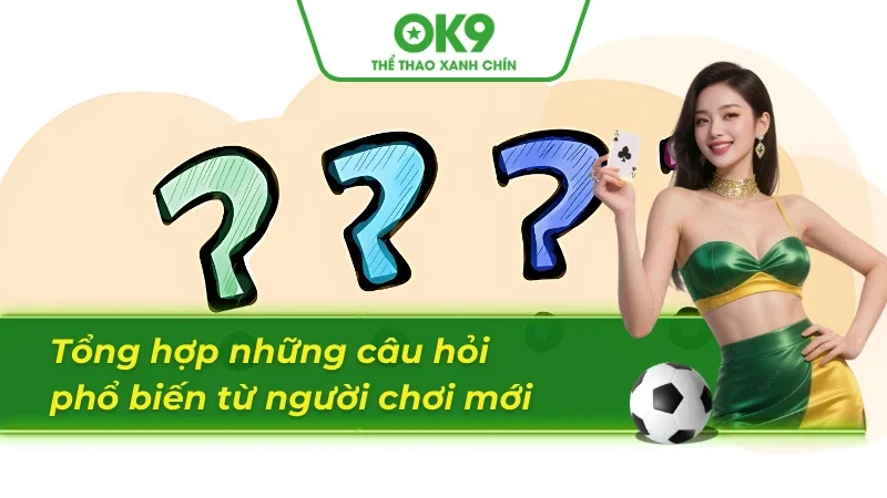 Tổng hợp các câu hỏi đến từ người chơi mới