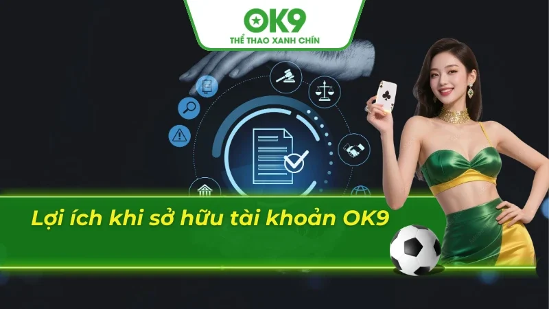 Những lợi ích cực lớn khi đăng ký vào nhà cái OK8