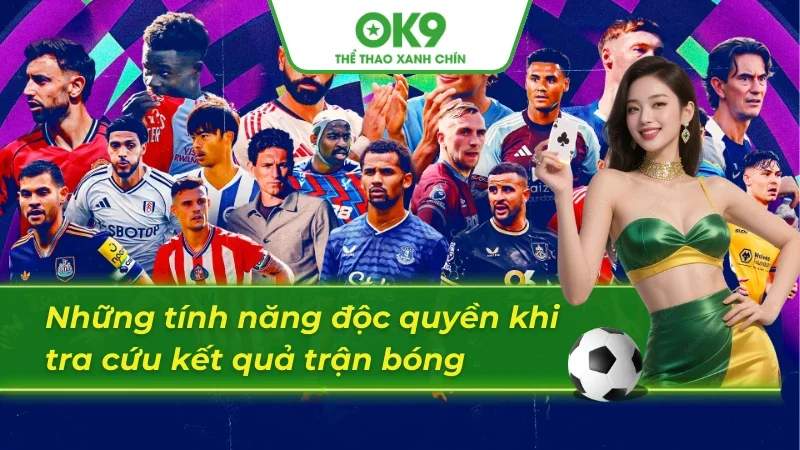 Những tính năng thú vị để tra cứu kết quả trận bóng