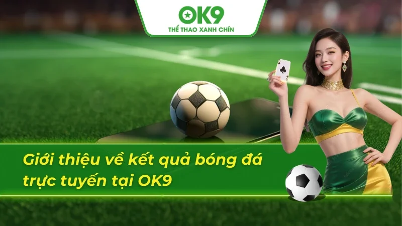 Thông tin đáng chú ý về kết quả bóng đá trực tuyến