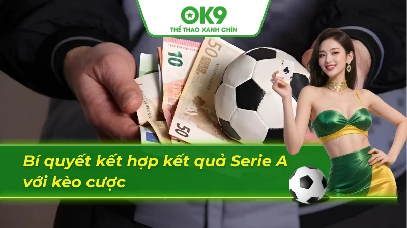 Tận dụng kết quả bóng đá Ý vào soi kèo và cá cược chuẩn chỉ