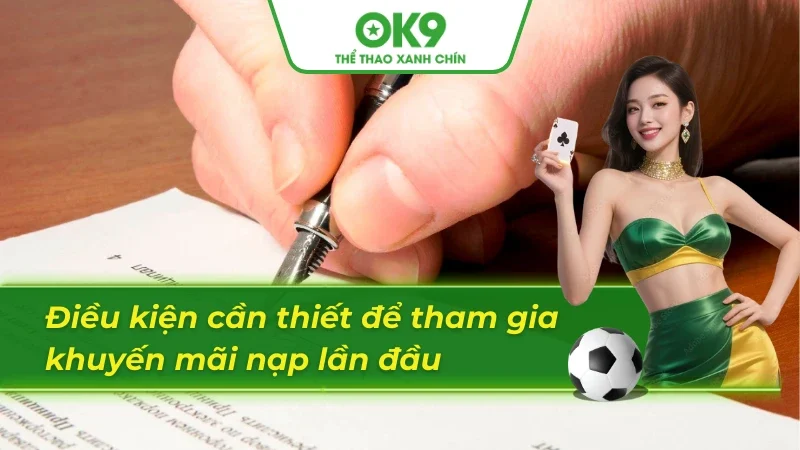 Những điều kiện cần nắm trong khuyến mãi nạp đầu OK9