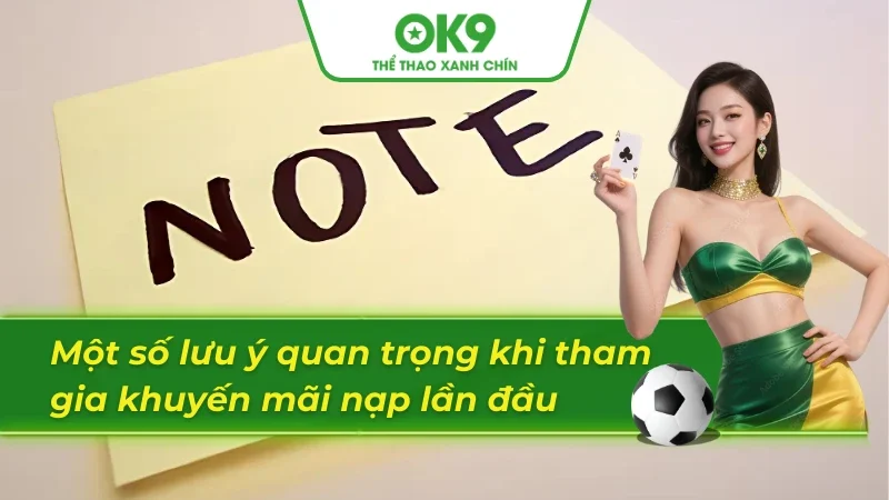 Những lưu ý cơ bản khi trải nghiệm khuyến mãi nạp đầu