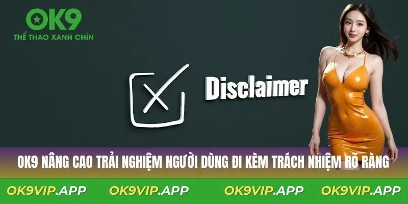 OK9 nâng cao trải nghiệm người dùng đi kèm trách nhiệm rõ ràng