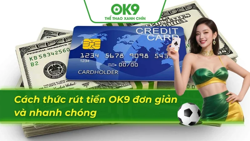 Hướng dẫn cách rút tiền OK9 đơn giản và tiện lợi 